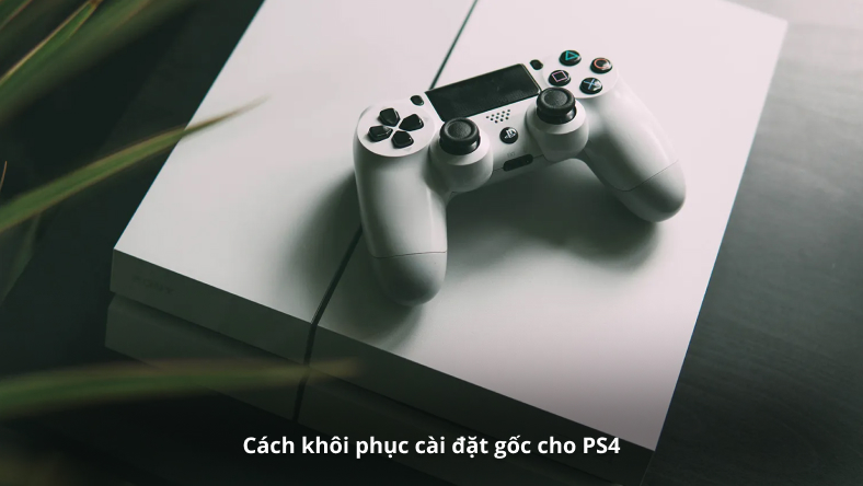 Cách khôi phục cài đặt gốc cho PS4