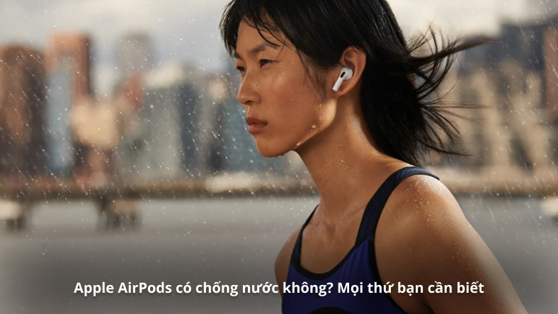 Apple AirPods có chống nước không? Mọi thứ bạn cần biết