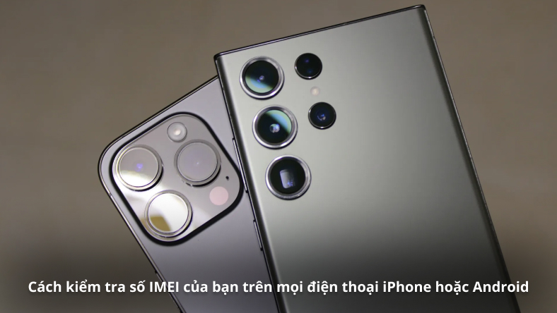 Cách kiểm tra số IMEI của bạn trên mọi điện thoại iPhone hoặc Android