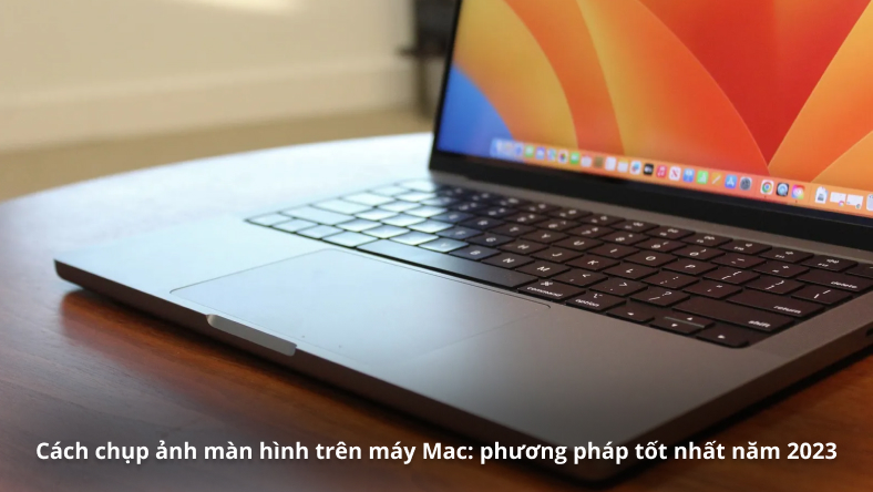 Cách chụp ảnh màn hình trên máy Mac: phương pháp tốt nhất năm 2023