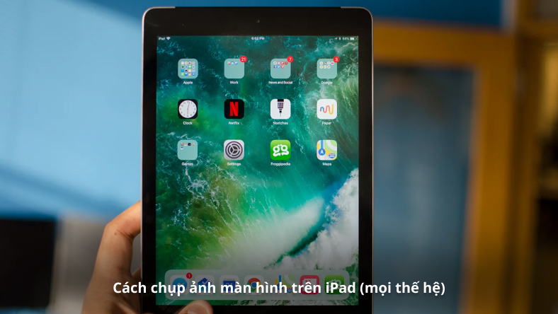 Cách chụp ảnh màn hình trên iPad (mọi thế hệ)