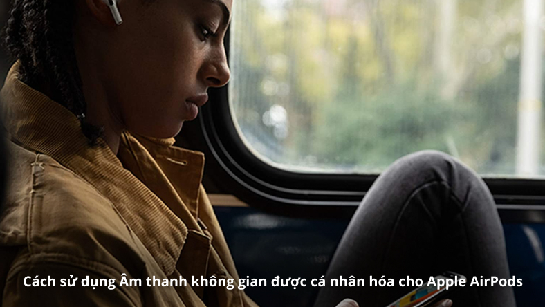 Cách sử dụng Âm thanh không gian được cá nhân hóa cho Apple AirPods