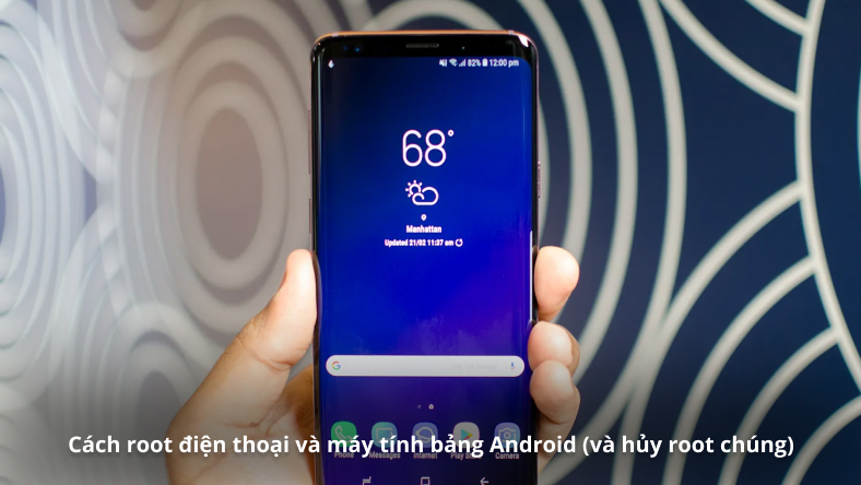 Cách root điện thoại và máy tính bảng Android (và hủy root chúng)