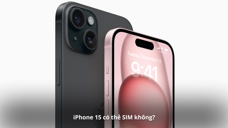iPhone 15 có thẻ SIM không?
