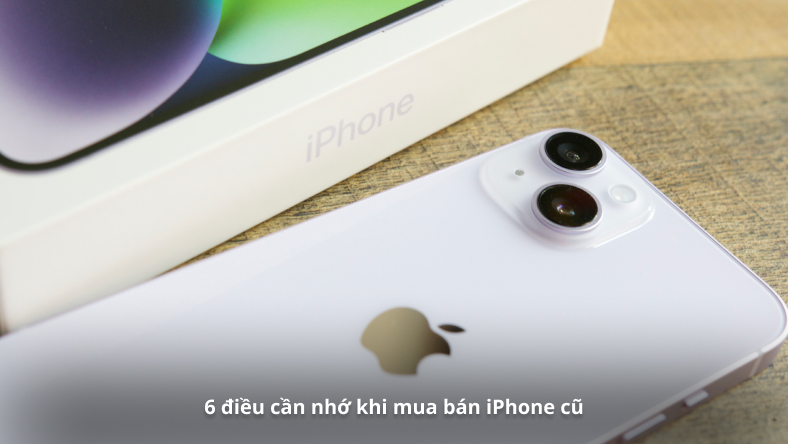 6 điều cần nhớ khi mua bán iPhone cũ