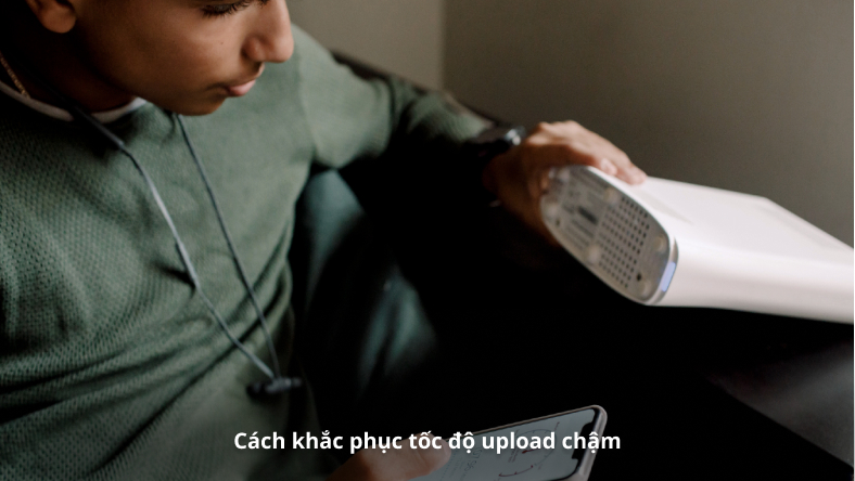 Cách khắc phục tốc độ upload chậm