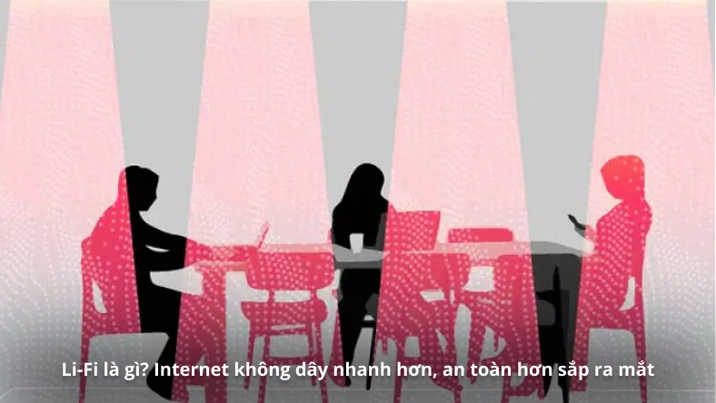 Li-Fi là gì? Internet không dây nhanh hơn, an toàn hơn sắp ra mắt