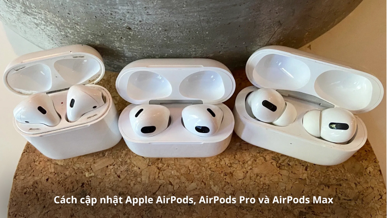 Cách cập nhật Apple AirPods, AirPods Pro và AirPods Max