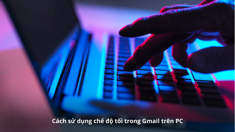 Cách sử dụng chế độ tối trong Gmail trên PC