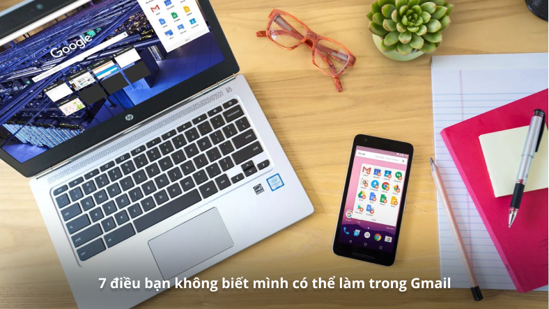 7 điều bạn không biết mình có thể làm trong Gmail