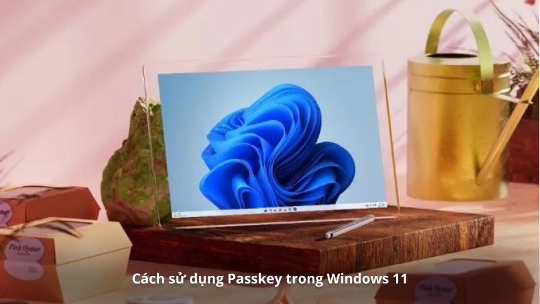 Cách sử dụng Passkey trong Windows 11