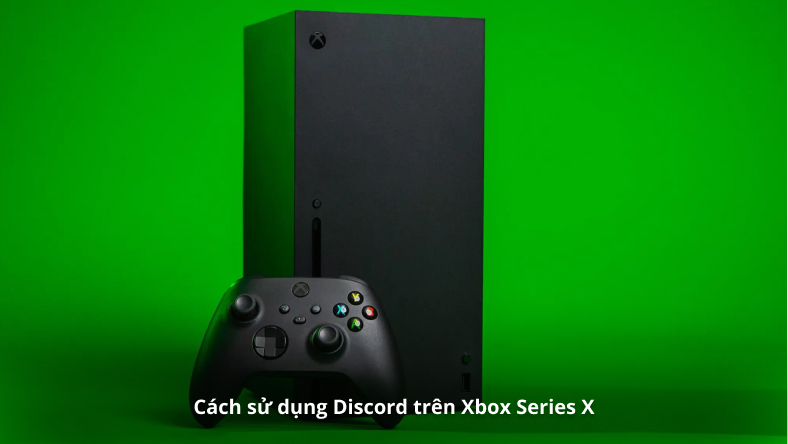 Cách sử dụng Discord trên Xbox Series X