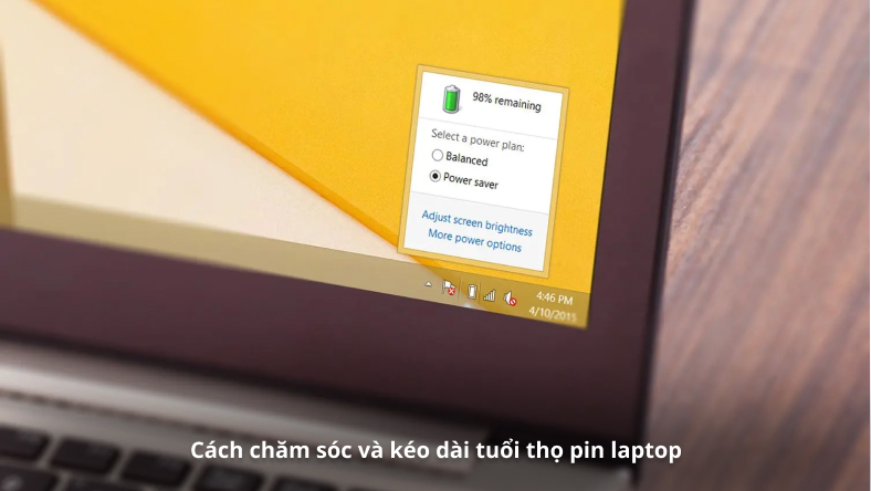 Cách chăm sóc và kéo dài tuổi thọ pin laptop