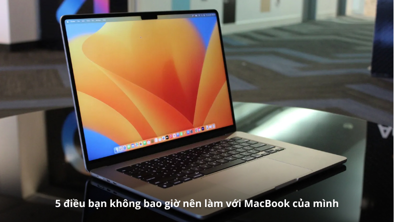 5 điều bạn không bao giờ nên làm với MacBook của mình