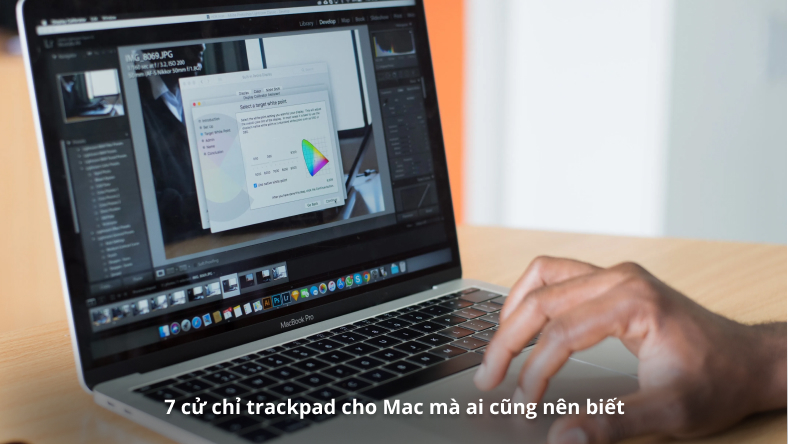 7 cử chỉ trackpad cho Mac mà ai cũng nên biết