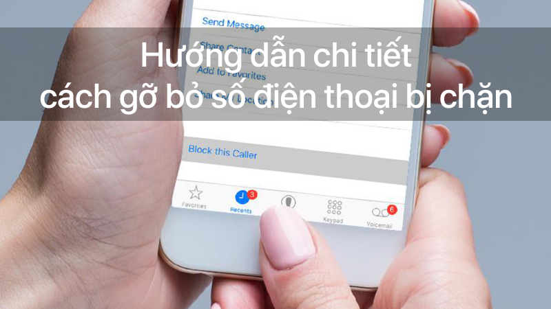 Hướng dẫn chi tiết cách gỡ bỏ số điện thoại bị chặn