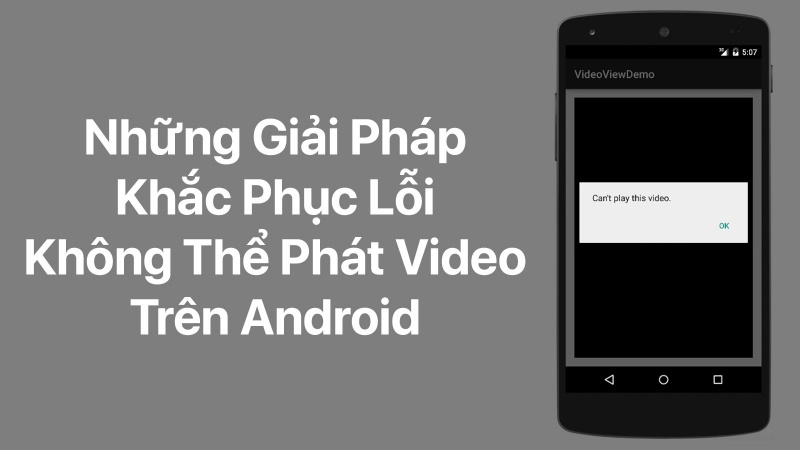 Những giải pháp khắc phục lỗi không thể phát video trên Android