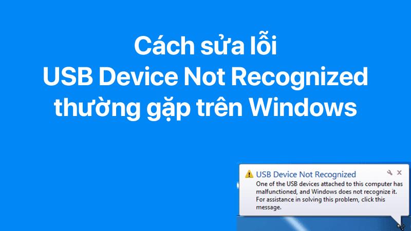 Cách sửa lỗi USB Device Not Recognized thường gặp trên Windows