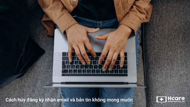 Cách hủy đăng ký nhận email và bản tin không mong muốn