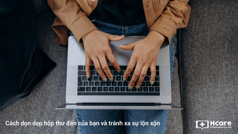 Cách dọn dẹp hộp thư đến của bạn và tránh xa sự lộn xộn