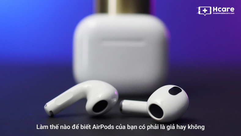 Làm thế nào để biết AirPods của bạn có phải là giả hay không