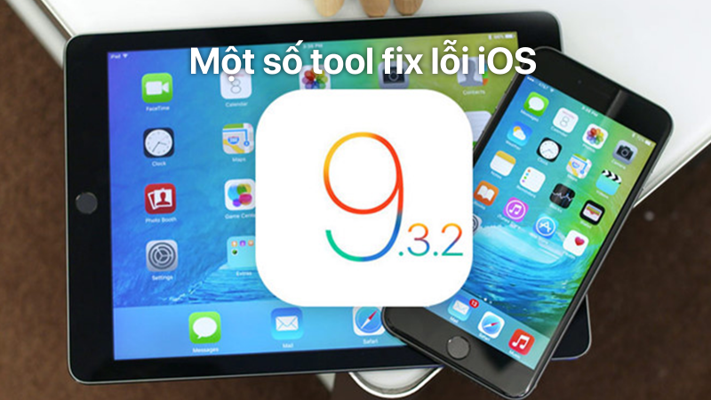 Một số tool fix lỗi iOS 9.3.2