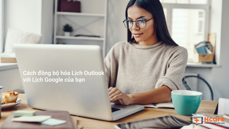 Cách đồng bộ hóa Lịch Outlook với Lịch Google của bạn