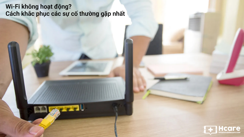 Wi-Fi không hoạt động? Cách khắc phục các sự cố thường gặp nhất