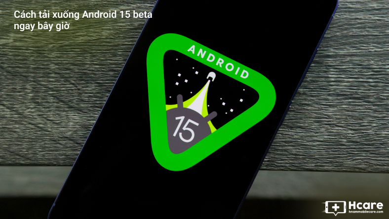 Cách tải xuống Android 15 beta ngay bây giờ