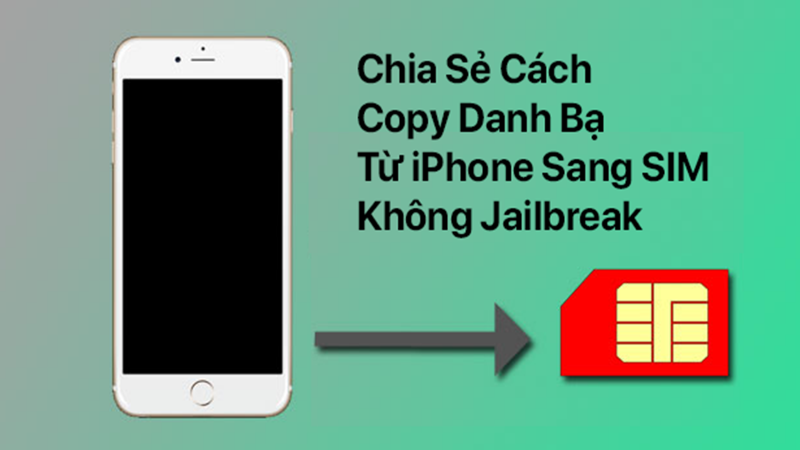 cách copy danh bạ từ iPhone sang SIM không Jailbreak