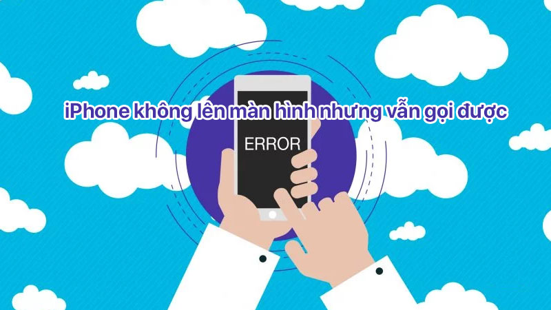iPhone không lên màn hình nhưng vẫn gọi được