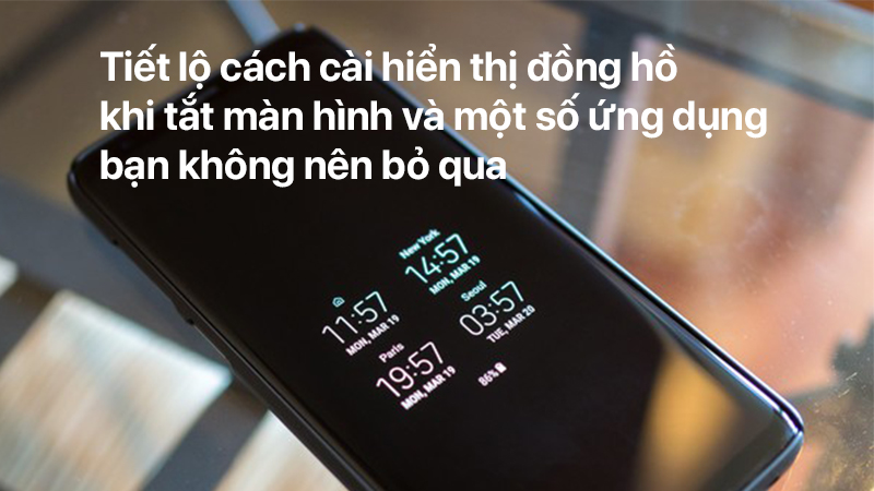 Tiết lộ cách cài hiển thị đồng hồ khi tắt màn hình và một số ứng dụng bạn không nên bỏ qua