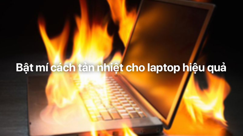 Bật mí cách tản nhiệt cho laptop hiệu quả