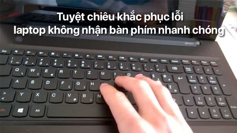 khắc phục lỗi laptop không nhận bàn phím