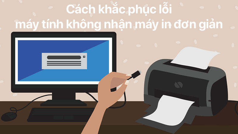 Cách khắc phục lỗi máy tính không nhận máy in đơn giản