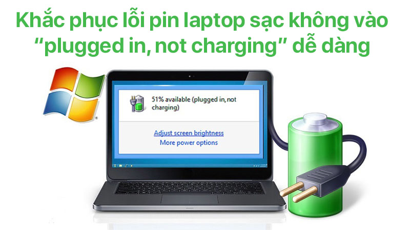 Khắc phục lỗi pin laptop sạc không vào “plugged in, not charging” dễ dàng