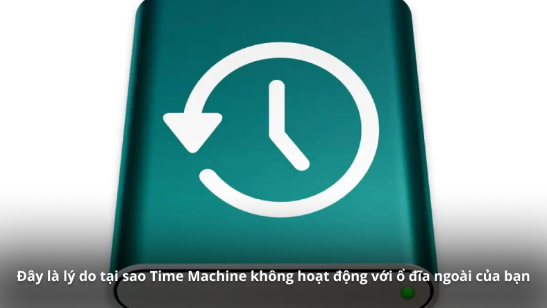 Đây là lý do tại sao Time Machine không hoạt động với ổ đĩa ngoài của bạn