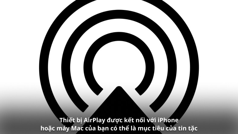 Thiết bị AirPlay được kết nối với iPhone hoặc máy Mac của bạn có thể là mục tiêu của tin tặc
