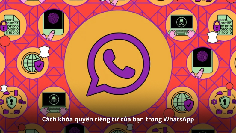 Cách khóa quyền riêng tư của bạn trong WhatsApp