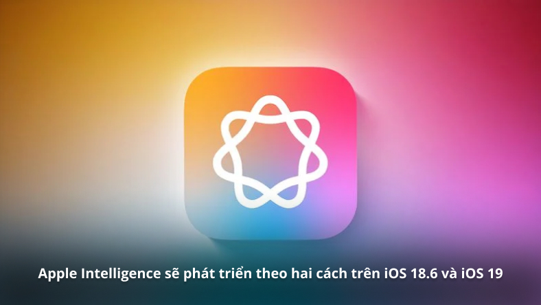 Apple Intelligence sẽ phát triển theo hai cách trên iOS 18.6 và iOS 19
