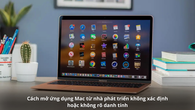 Cách mở ứng dụng Mac từ nhà phát triển không xác định hoặc không rõ danh tính