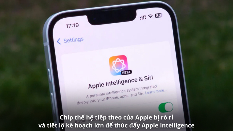 Chip thế hệ tiếp theo của Apple bị rò rỉ và tiết lộ kế hoạch lớn để thúc đẩy Apple Intelligence