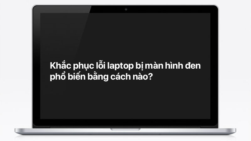  lỗi laptop bị màn hình đen