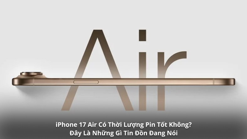 iPhone 17 Air Có Thời Lượng Pin Tốt Không? Đây Là Những Gì Tin Đồn Đang Nói