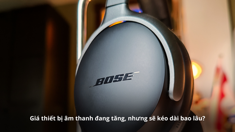 Giá thiết bị âm thanh đang tăng, nhưng sẽ kéo dài bao lâu?