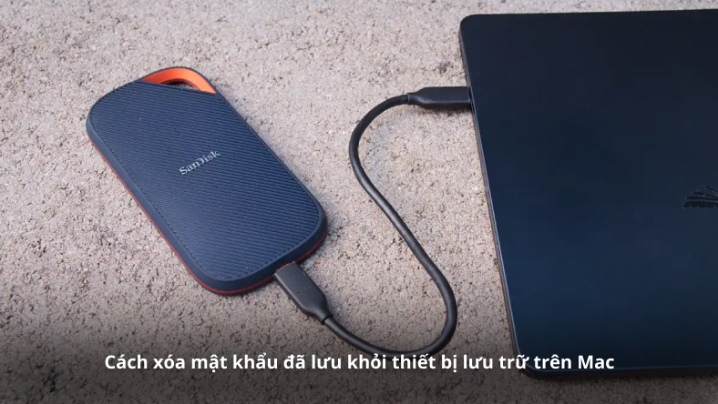Cách xóa mật khẩu đã lưu khỏi thiết bị lưu trữ trên Mac