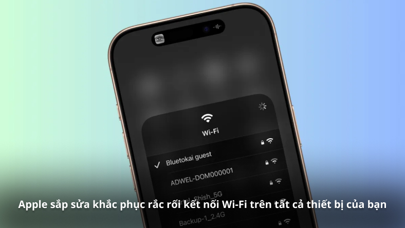 Apple sắp sửa khắc phục rắc rối kết nối Wi-Fi trên tất cả thiết bị của bạn