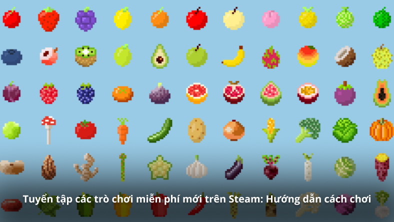 Tuyển tập các trò chơi miễn phí mới trên Steam: Hướng dẫn cách chơi