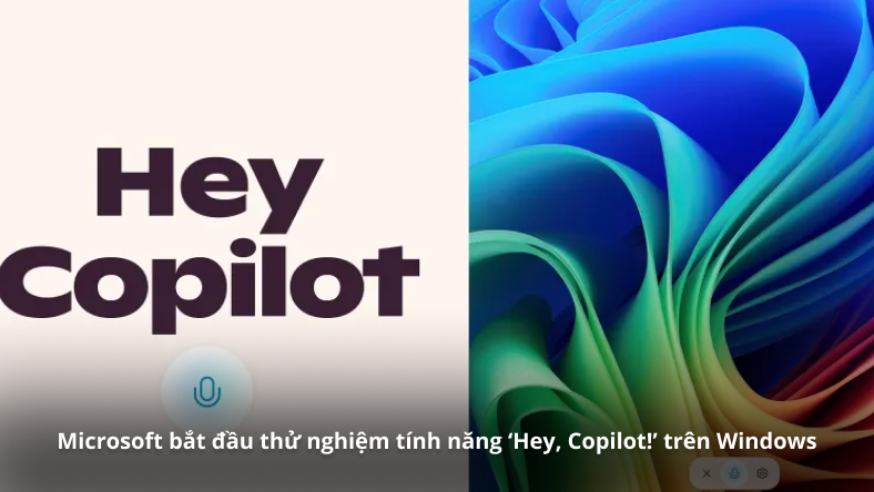 Microsoft bắt đầu thử nghiệm tính năng ‘Hey, Copilot!’ trên Windows