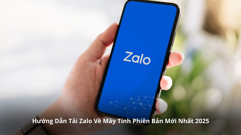 Hướng dẫn tải Zalo về máy tính phiên bản mới nhất (cập nhật 2025)